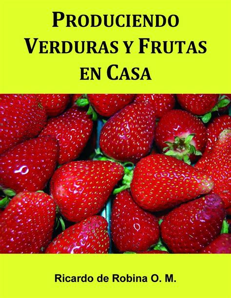 produciendo verduras y frutas en casa spanish edition Kindle Editon